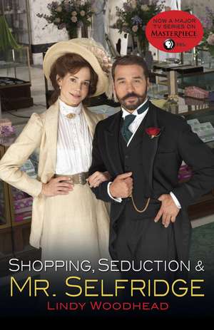 Shopping, Seduction & Mr. Selfridge de Lindy Woodhead