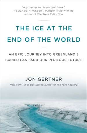 The Ice at the End of the World de Jon Gertner