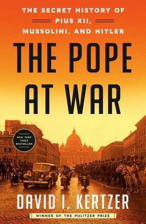 The Pope at War: The Secret History of Pius XII, Mussolini, and Hitler de David I. Kertzer