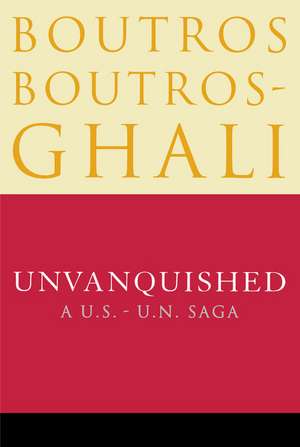 Unvanquished: A U.S.-U.N. Saga de Boutros Boutros-Ghali