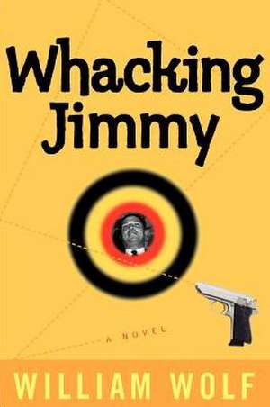 Whacking Jimmy de William Wolf