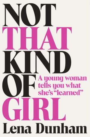 Not That Kind of Girl de Lena Dunham