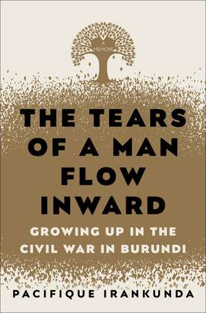 The Tears of a Man Flow Inward: Growing Up in the Civil War in Burundi de Pacifique Irankunda