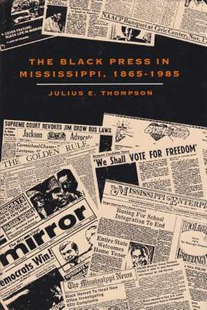 The Black Press in Mississippi, 1865-1985 de Julius E. Thompson