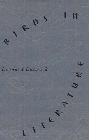 Birds in Literature de Leonard Lutwack