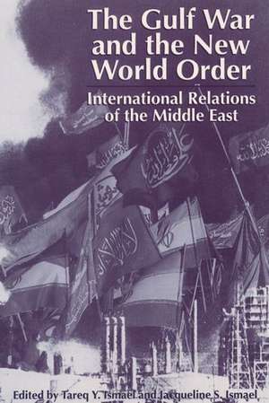 The Gulf War and the New World Order: International Relations of the Middle East de Tareq Y. Ismael