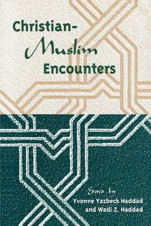 Christian-Muslim Encounters de Yvonne Yazbeck Haddad