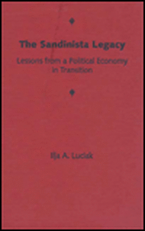 The Sandinista Legacy: Lessons from a Political Economy in Transition de Ilja A. Luciak