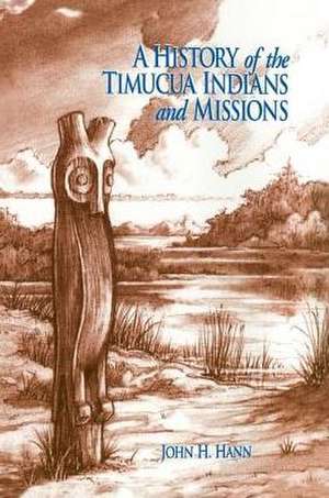 A History of the Timucua Indians and Missions de John H. Hann