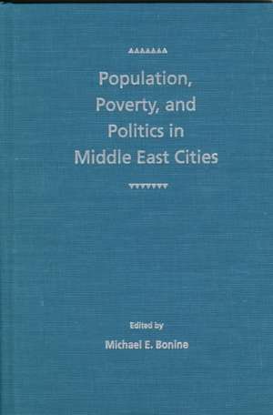 Population, Poverty, and Politics in Middle East Cities de Michael E. Bonine