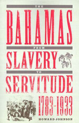 The Bahamas from Slavery to Servitude, 1783-1933 de Howard Johnson