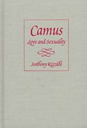 Camus: Love and Sexuality de Anthony Rizzuto