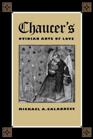 Chaucer's Ovidian Arts of Love de Michael A. Calabrese