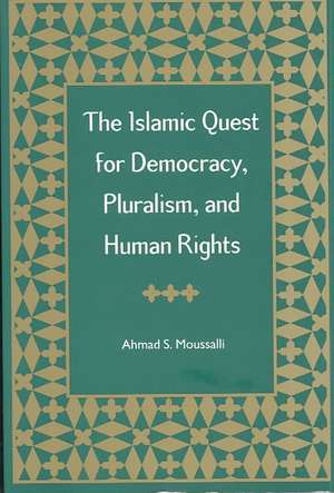 The Islamic Quest for Democracy, Pluralism, and Human Rights de Ahmad S. Moussalli