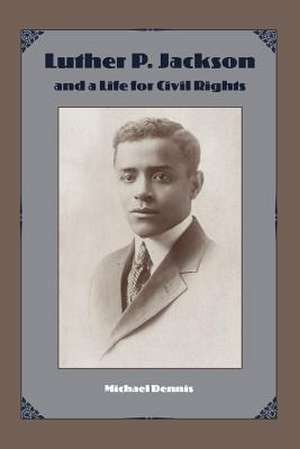 Luther P. Jackson and a Life for Civil Rights de Michael Dennis