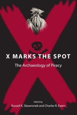 X Marks the Spot: The Archaeology of Piracy de James C. Bradford