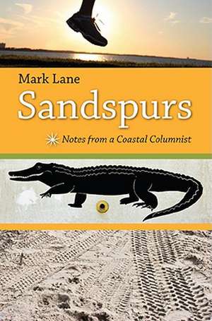 Sandspurs: Notes from a Coastal Columnist de Mark R. Lane