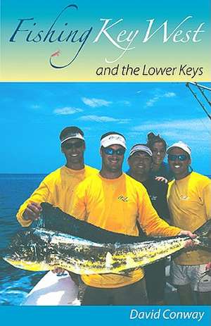 Fishing Key West and the Lower Keys de David Conway