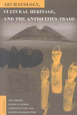 Archaeology, Cultural Heritage, and the Antiquities Trade de Neil Brodie