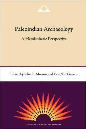 Paleoindian Archaeology: A Hemispheric Perspective de Juliet E. Morrow