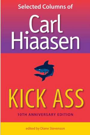 Kick Ass: Selected Columns of Carl Hiaasen de Carl Hiaasen