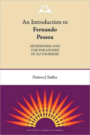 An Introduction to Fernando Pessoa: Modernism and the Paradoxes of Authorship de Darlene J. Sadlier