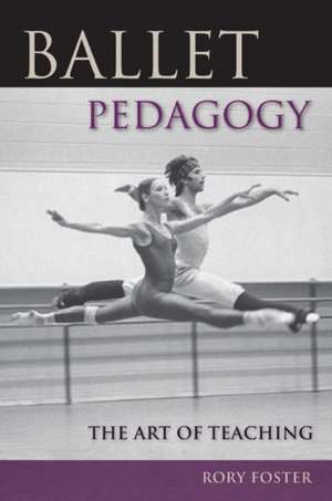 Ballet Pedagogy de Rory Foster