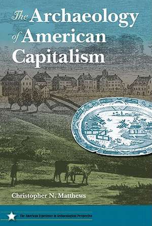 The Archaeology of American Capitalism de Christopher N. Matthews