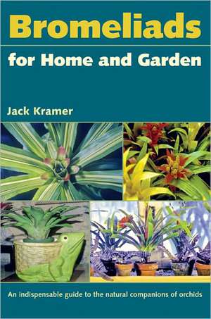 Bromeliads for Home and Garden de Jack Kramer