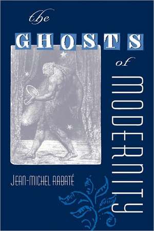 The Ghosts of Modernity de Jean-Michel Rabate