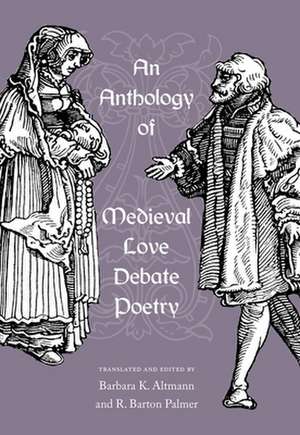 An Anthology of Medieval Love Debate Poetry de Barbara K. Altmann