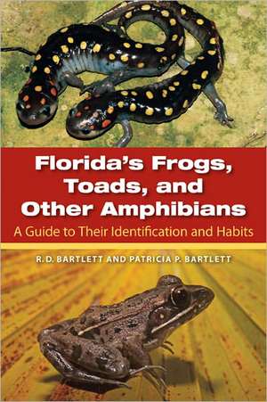 Florida's Frogs, Toads, and Other Amphibians: A Guide to Their Identification and Habits de Richard D. Bartlett