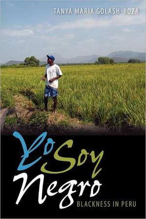 Yo Soy Negro: Blackness in Peru de Tanya Maria Golash-Boza