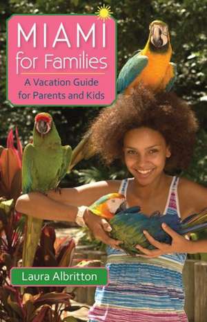 Miami for Families: A Vacation Guide for Parents and Kids de Laura Albritton