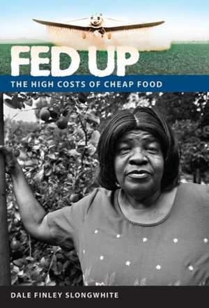 Fed Up: The High Costs of Cheap Food de Dale Finley Slongwhite