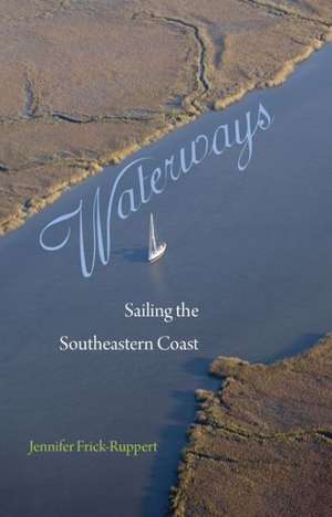 Waterways: Sailing the Southeastern Coast de Jennifer Frick-Ruppert