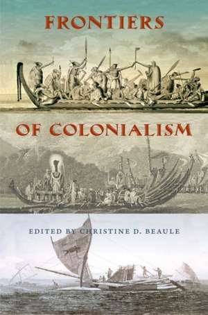 Frontiers of Colonialism de Christine D. Beaule