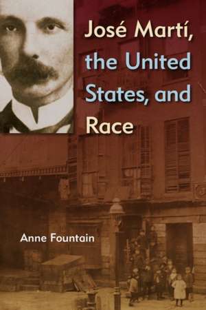 Jose Marti, the United States, and Race de Anne Fountain