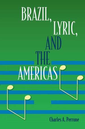 Brazil, Lyric, and the Americas de Charles A. Perrone