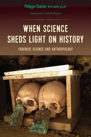 When Science Sheds Light on History de Philippe Charlier