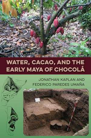 Water, Cacao, and the Early Maya of Chocola de Jonathan Kaplan