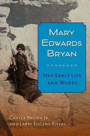 Mary Edwards Bryan: Her Early Life and Works de Canter Brown Jr