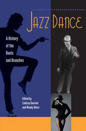 Jazz Dance: A History of the Roots and Branches de Lindsay Guarino