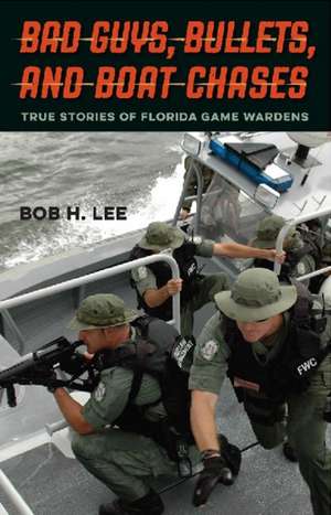 Bad Guys, Bullets, and Boat Chases de Bob H. Lee