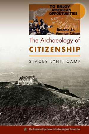 The Archaeology of Citizenship de Stacey Lynn Camp