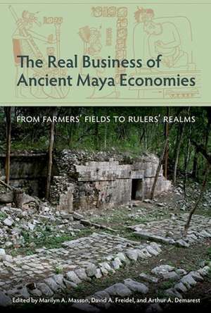 The Real Business of Ancient Maya Economies de Marilyn A Masson