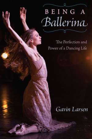 Being a Ballerina de Gavin Larsen