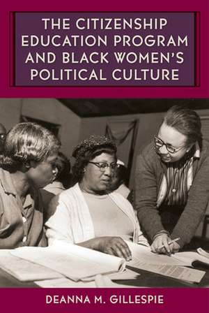 The Citizenship Education Program and Black Women's Political Culture de Deanna M. Gillespie