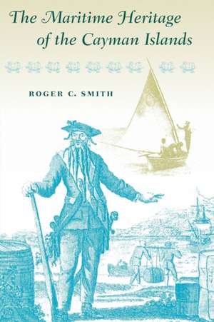 Maritime Heritage of the Cayman Islands de Roger C. Smith