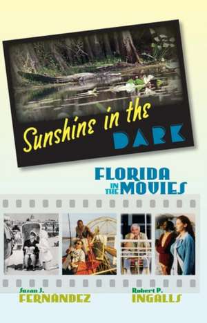 Sunshine in the Dark: Florida in the Movies de Susan J. Fernandez